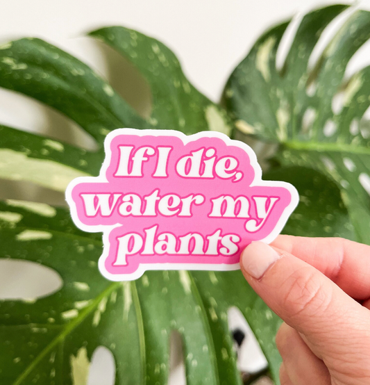 If I Die, Water My Plants Sticker