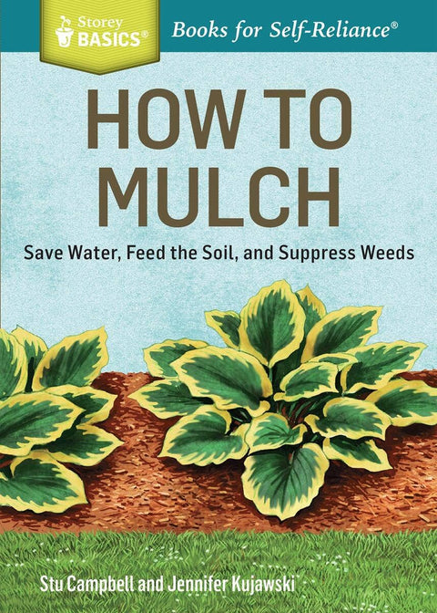 How to Mulch: Save Water, Feed the Soil, and Suppress Weeds